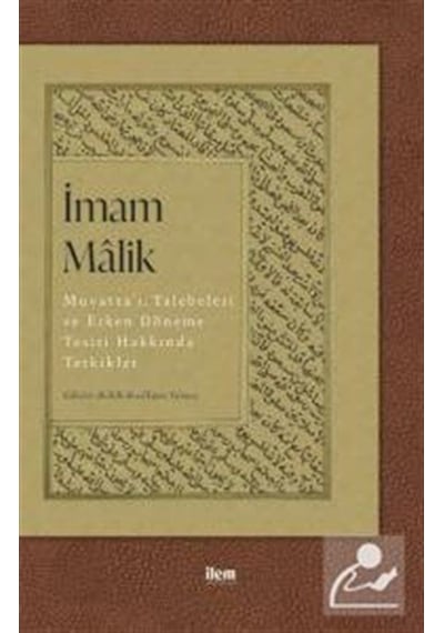 İmam Malik: Muvatta'ı Talebeleri ve Erken Döneme Tesiri Hakkında Tetkikler- İlem Yayınları