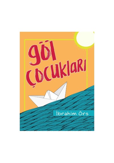 Göl Çocukları - İbrahim Örs- İlköğretim Okulları İçin 100 Temel Eser