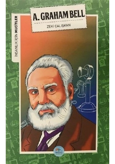 A. Graham Bell-İnsanlık İçin Mucitler - Zeki Çalışkan - Mavi Çatı Yayınları