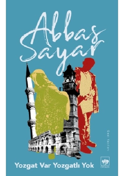 Yozgat Var Yozgat'lı Yok - Abbas Sayar - Ötüken Neşriyat
