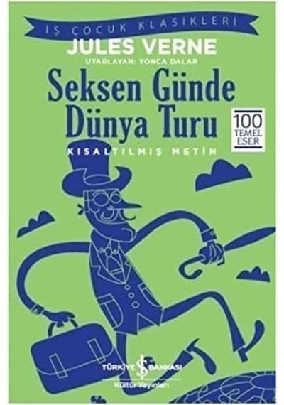 Seksen Günde Dünya Turu: İş Çocuk Klasikleri Kısaltılmış Metin