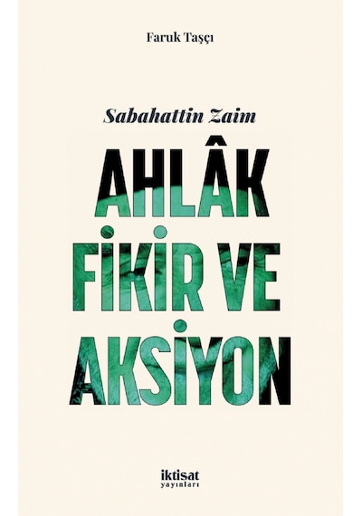 Sabahattin Zaim: Ahlak Fikir ve Aksiyon - Faruk Taşçı - İktisat Yayınları