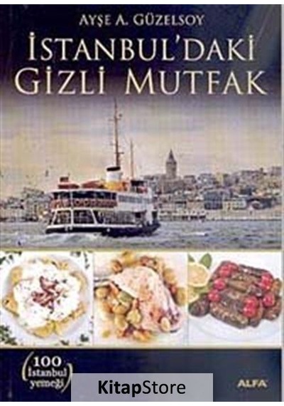 İstanbul'daki Gizli Mutfak - Ayşe A. Güzelsoy - Alfa Yayıncılık