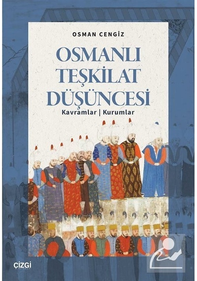 Osmanlı Teşkilat Düşüncesi & Kavramlar - Kurumlar / Osman Cengiz