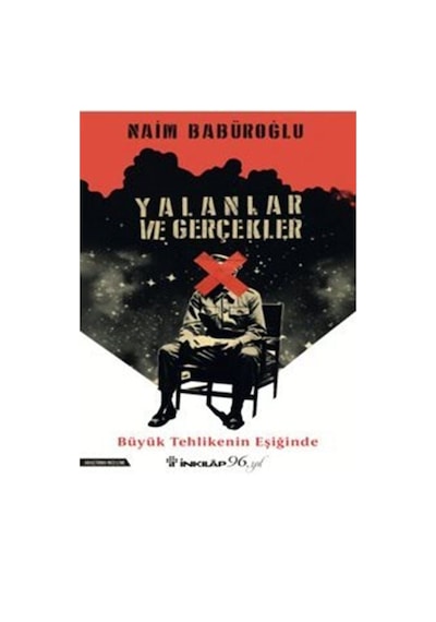 Yalanlar ve Gerçekler - Büyük Tehlikenin Eşiğinde - Naim Babüroğlu - İnkılap Kitabevi