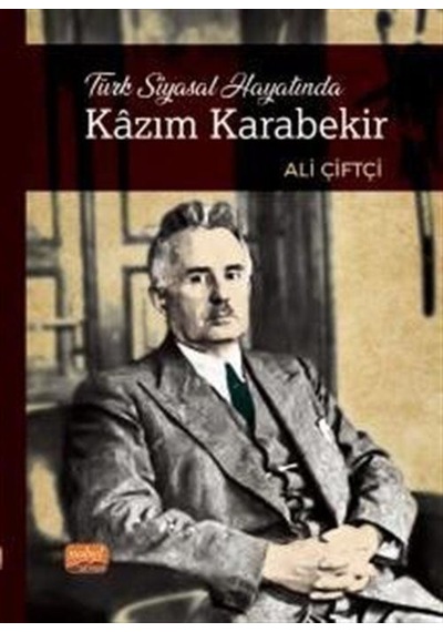 Türk Siyasal Hayatında Kazım Karabekir - Ali Çiftçi - Nobel Bilimsel Eserler
