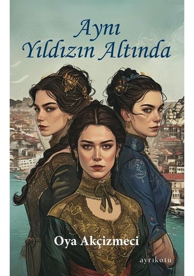 Aynı Yıldızın Altında - Oya Akçizmeci - Ayrıkotu Yayınları