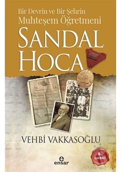 Bir Devrin ve Bir Şehrin Muhteşem Öğretmeni Sandal Hoca - Vehbi Vakkasoğlu - Ensar Neşriyat