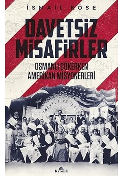 Türkiye De Din Ve Siyaset: Makaleler 3 + Davetsiz Misafirler: Osmanlı Çökerken Amerikan Misyonerleri