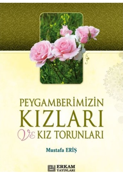 Peygamberimizin Kızları ve Kız Torunları - Mustafa Eriş 9789756736579