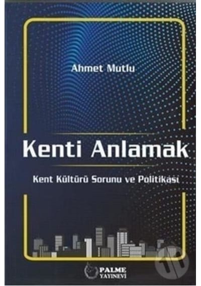Kenti Anlamak Kent Kültürü Sorunu Ve Politikası ( Palme ) N11.10630