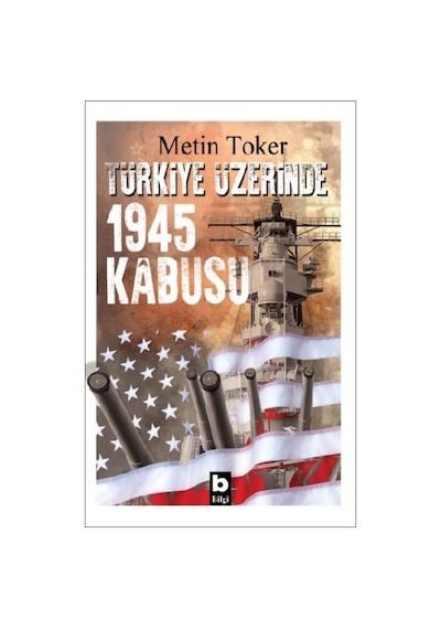 Türkiye Üzerinde 1945 Kabusu - Metin Toker - Bilgi Yayınevi