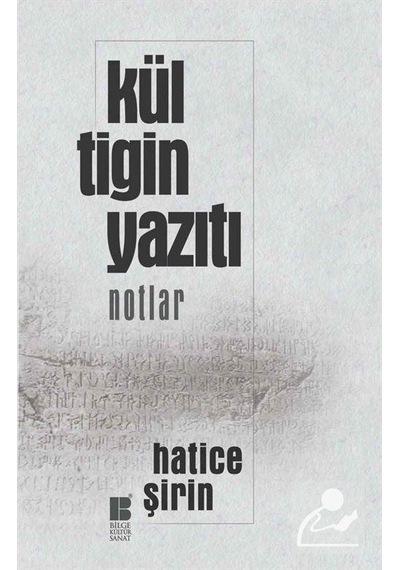 Kül Tigin Yazıtı (notlar) / Hatice Şirin