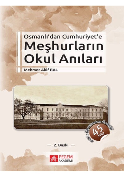 Pegem Akademi Yayıncılık - Osmanlı’dan Cumhuriyet’e Meşhurların Okul Anıları
