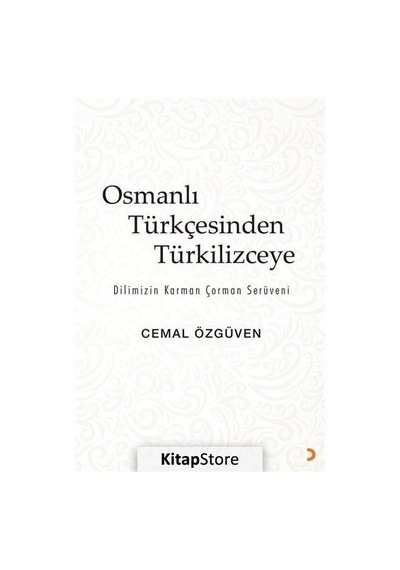 Osmanlı Türkçesinden Türkilizceye - Dilimizin Karman Çorman Serüveni - Cemal Özgüven - Cinius