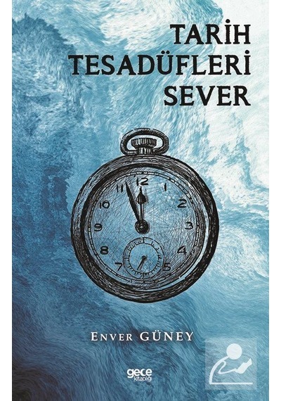 Tarih Tesadüfleri Sever - Enver Güney - Gece Kitaplığı
