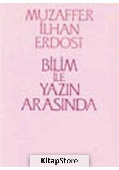 Bilim İle Yazın Arasında / Muzaffer İlhan Erdost