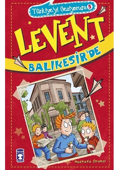 Levent Balıkesir'de-Türkiye'yi Geziyorum 5 - Mustafa Orakçı - Timaş Çocuk