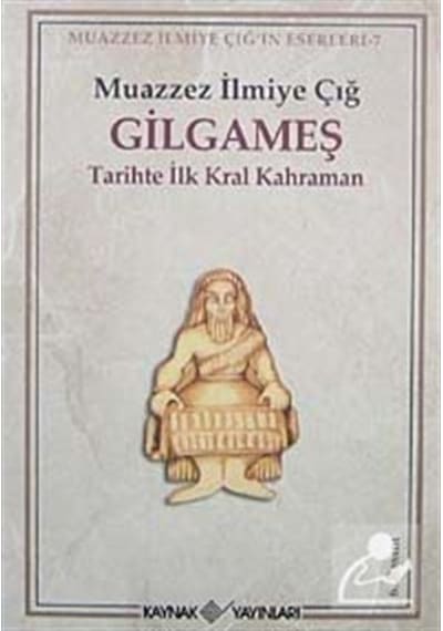 Gilgameş/ Tarihte Ilk Kral Kahraman / Muazzez Ilmiye Çığ 9786056921735