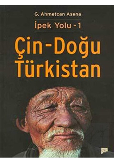 İpek Yolu - 1 Çin - Doğu Türkistan - G. Ahmetcan Asena - Pan Yayıncılık