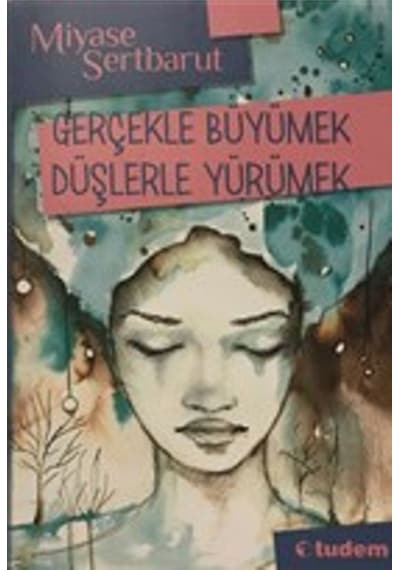 Gerçekle Büyümek Düşlerle Yürümek 9786052850183