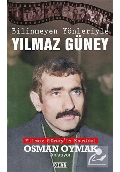 Bilinmeyen Yönleriyle Yılmaz Güney - Yılmaz Güney'in Kardeşi Osman Oymak Anlatıyor - Osman Oymak - Ozan Yayıncılık