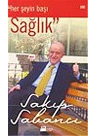 Her Şeyin Başı Sağlık / Sakıp Sabancı