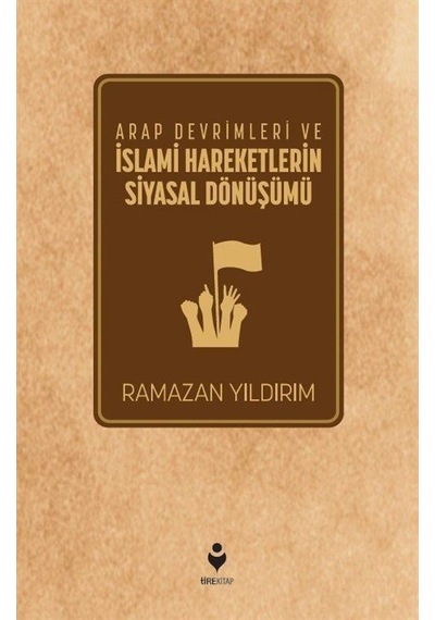 Arap Devrimleri Ve İslami Hareketlerin Siyasal Dönüşümü / Rama...
