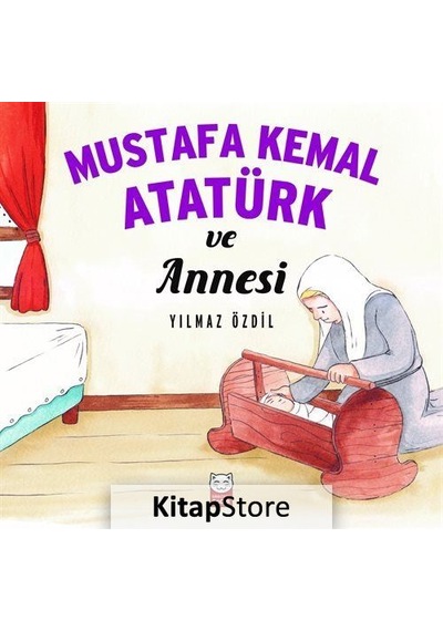 Mustafa Kemal Atatürk ve Annesi / Yılmaz Özdil