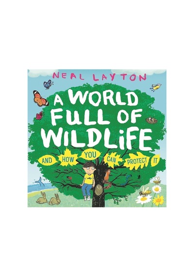 A World Full Of Wildlife: And How You Can Protect It