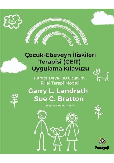 Çocuk - Ebeveyn İlişkileri Terapisi (ÇEİT) Uygulama Kılavuzu - Kanıta Dayalı 10 Oturum Filial Terapi - Garry L. Landreth - Pedagoji