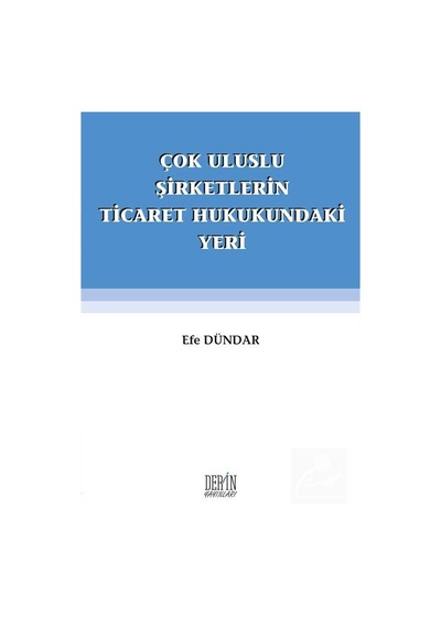 Çok Uluslu Şirketlerin Ticaret Hukukundaki Yeri - Efe Dündar - Derin Yayınları