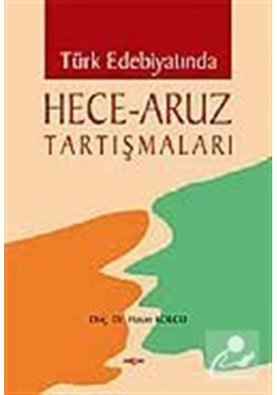 Türk Edebiyatında Hece - Aruz Tartışmaları - Hasan Kolcu - Akçağ Yayınları