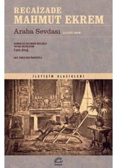 Araba Sevdası - Eleştirel Basım - Recaizade Mahmut Ekrem - İletişim Yayınları