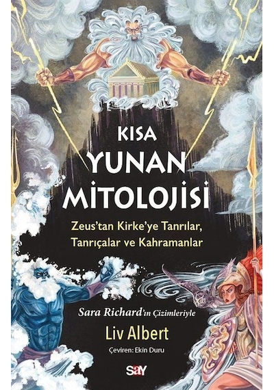 Kısa Yunan Mitolojisi: Zeus'tan Kirke'ye Tanrılar Tanrıçalar ve Kahramanlar - Renkli Baskı - Liv Albert - Say Yayınları