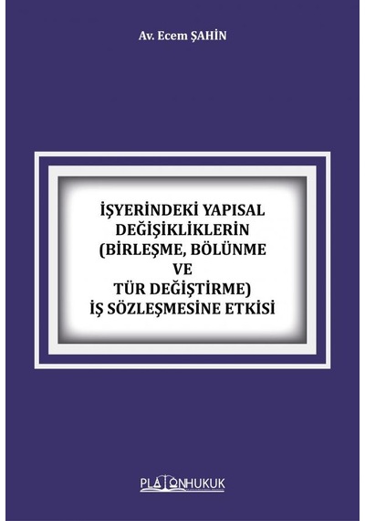 İşyerindeki Yapısal Değişikliklerin Birleşme, Bölünme Ve Tür Değiştirme İş Sözleşmesine Etkisi