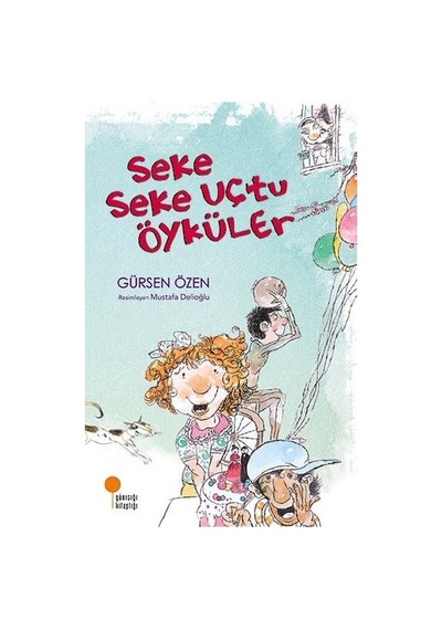 Seke Seke Uçtu Öyküler Gürsen Özen Günışığı Yay