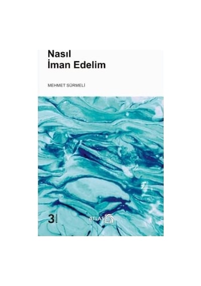 Nasıl İman Edelim - Mehmet Sürmeli - Atlas Kitap