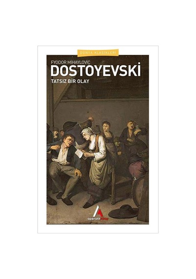 Tatsız Bir Olay - Dostoyevski - Aperatif Dünya Klasikleri