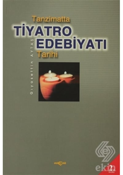 Tanzimatta Tiyatro Edebiyatı Tarihi - Gıyasettin Aytaş - Akçağ Yayınları