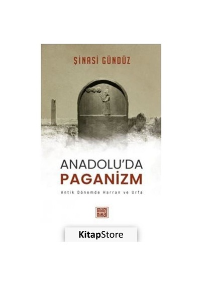 Anadolu'da Paganizm: Antik Dönemde Harran ve Urfa - Şinasi Gündüz - Milel Nihal