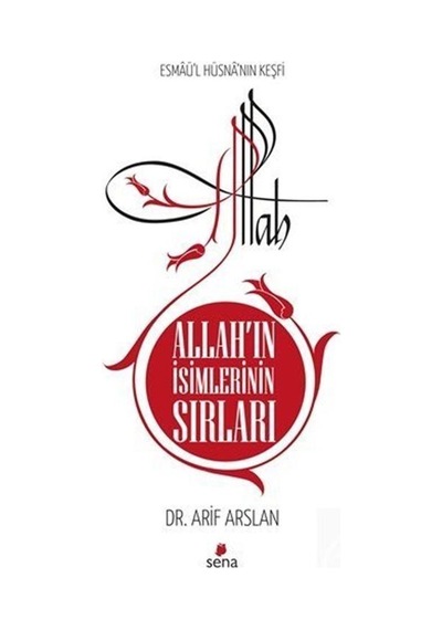 Allah'ın İsimlerinin Sırları - Esmaü'l Hüsna'nın Keşfi / Arif ...