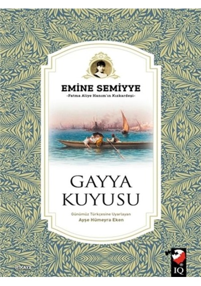 Gayya Kuyusu - Emine Semiyye - IQ Kültür Sanat Yayıncılık