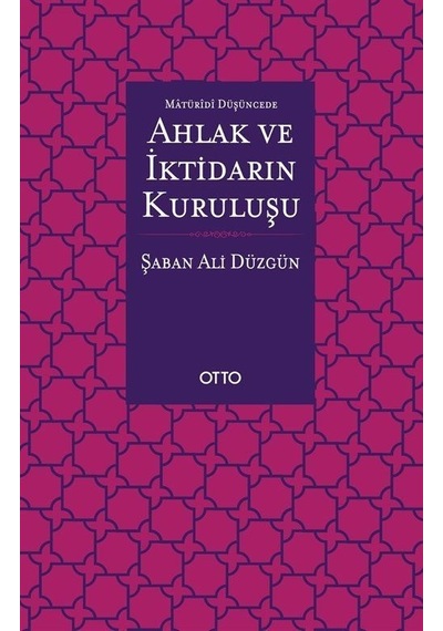 Maturidi Düşüncede Ahlak ve İktidarın Kuruluşu - Şaban Ali Düzgün - Otto