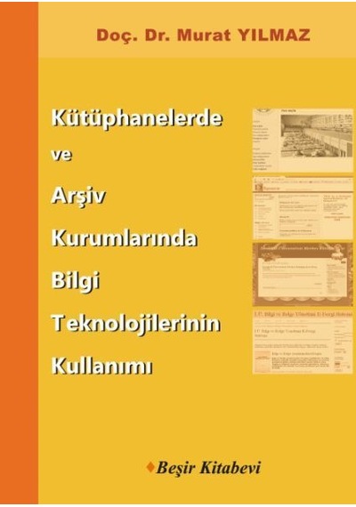 Kütüphanelerde ve Arşiv Kurumlarında Bilgi Teknolojilerinin Kullanımı - Murat Yılmaz - Beşir Kitabevi
