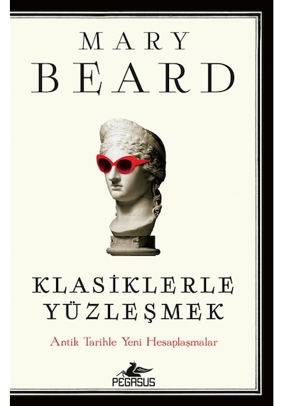 Klasiklerle Yüzleşmek: Antik Tarihle Yeni Hesaplaşmalar / Mary...