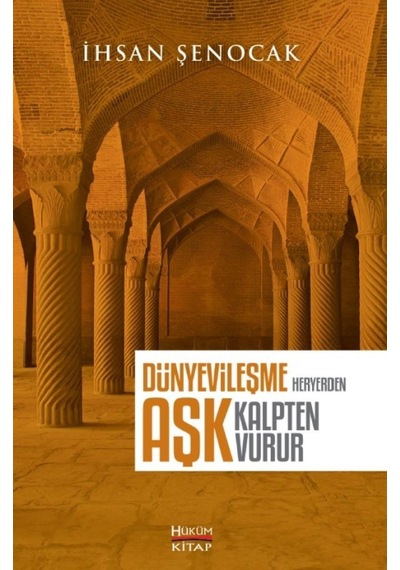 Dünyevileşme Her Yerden Aşk Kalpten Vurur - İhsan Şenocak - Hüküm