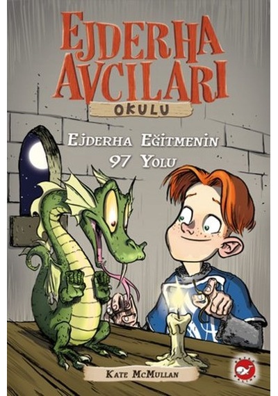 Ejderha Avcıları Okulu 9 - Ejderha Eğitmenin 97 Yolu - Kate Mcmullan - Beyaz Balina Yayınları