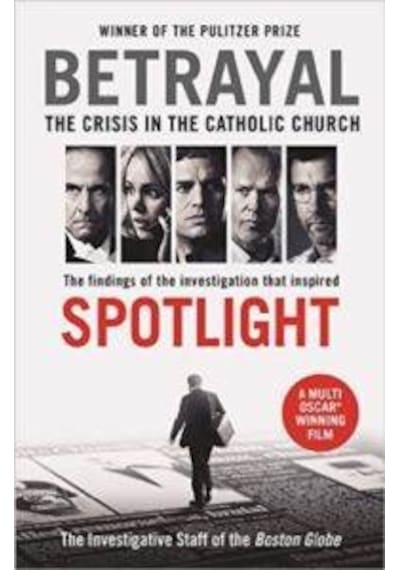 Betrayal: The Crisis In the Catholic Church - The Investigative Staff of the Boston Globe - Profile Books