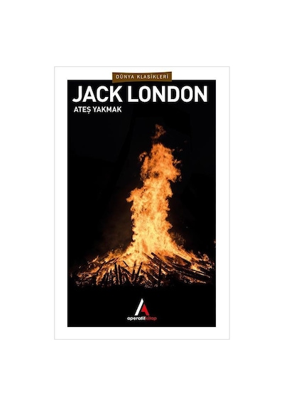 Ateş Yakmak - Jack London - Aperatif Dünya Klasikleri